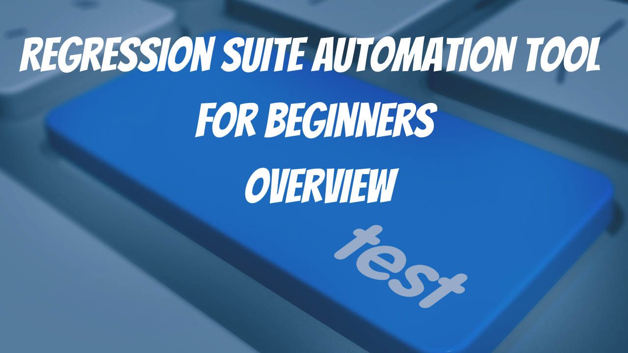 You are currently viewing Regression Suite Automation Tool for Beginners Overview