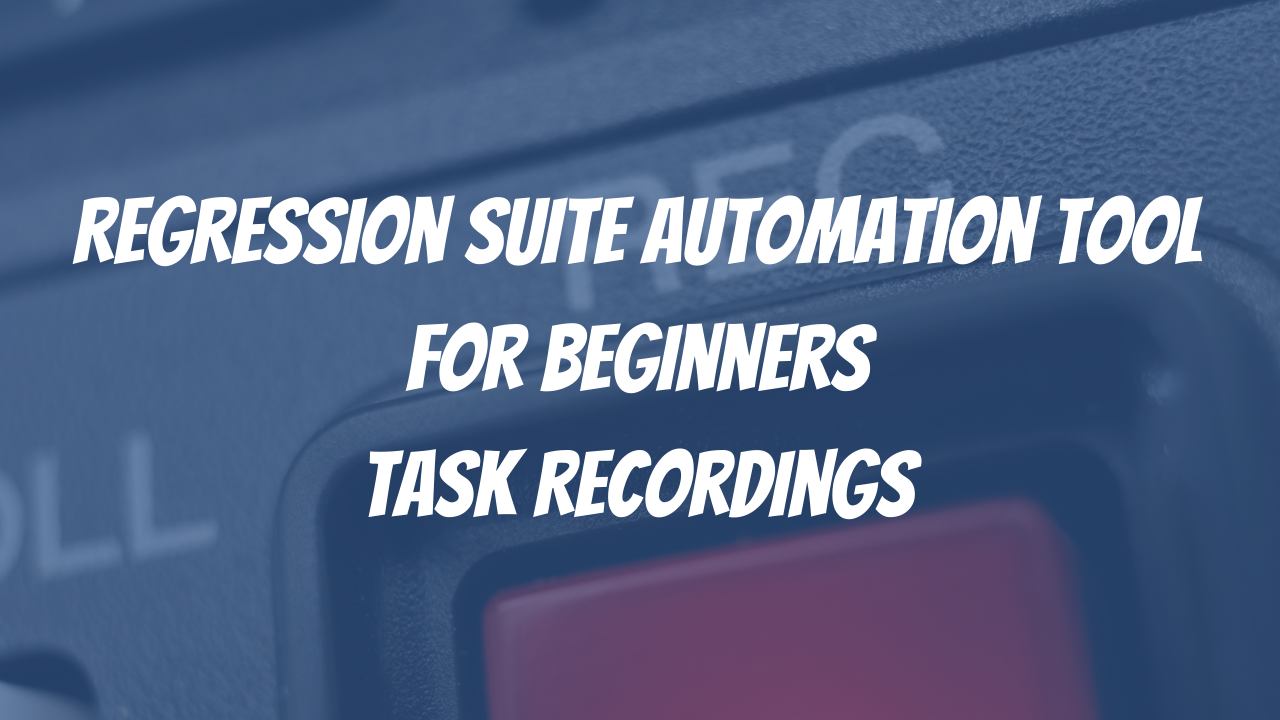 Read more about the article Regression Suite Automation Tool For Beginners Task Recordings