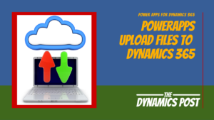 Read more about the article Powerapps Upload File to D365 F&O