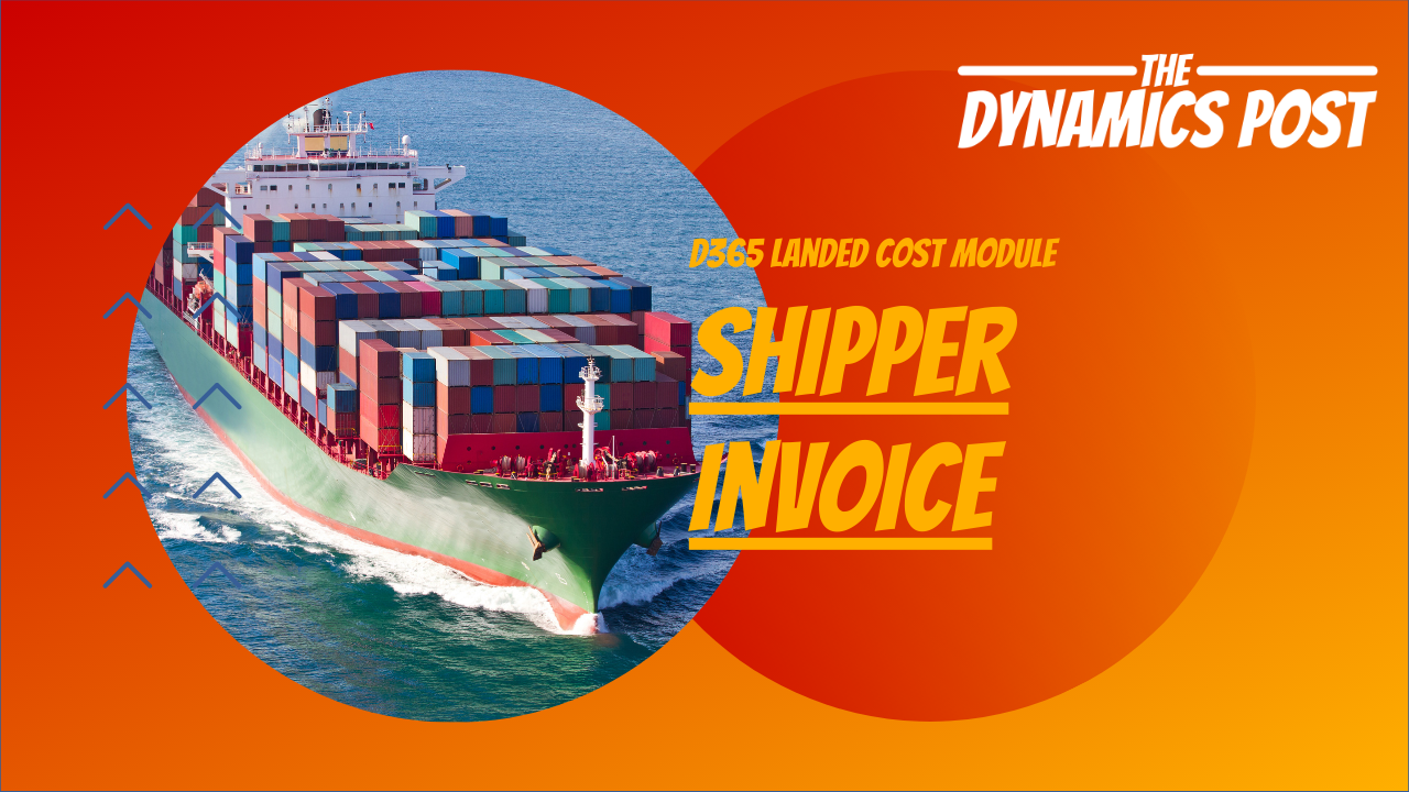 Read more about the article D365 Landed Cost Module Estimated Costs and Shipper Invoice